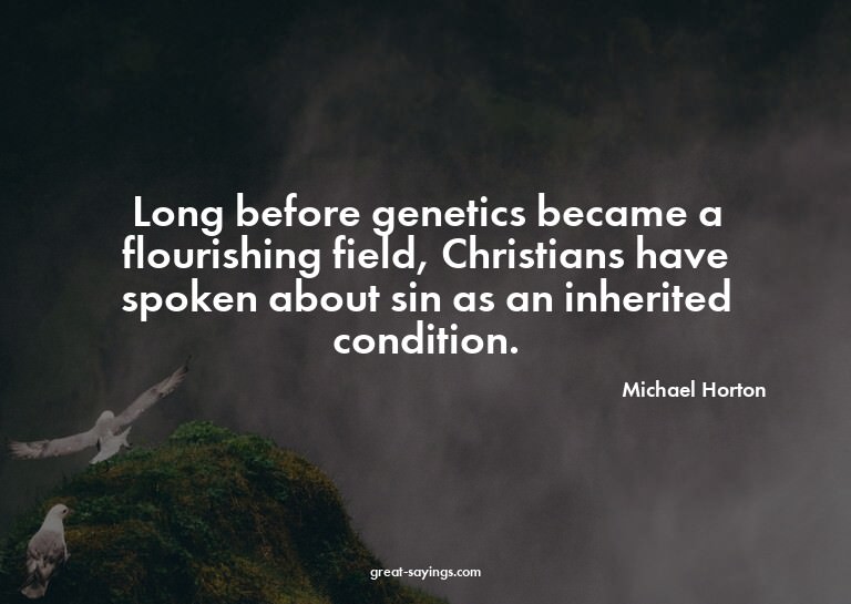 Long before genetics became a flourishing field, Christ