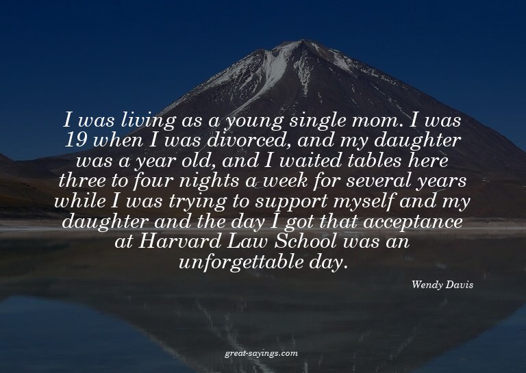 I was living as a young single mom. I was 19 when I was