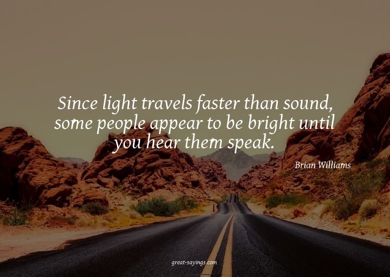Since light travels faster than sound, some people appe