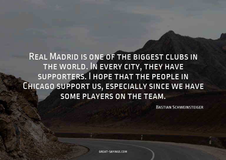 Real Madrid is one of the biggest clubs in the world. I