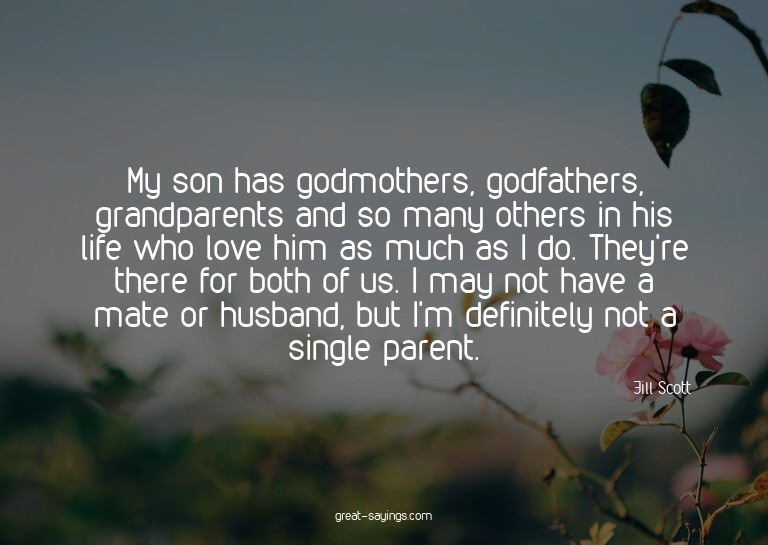 My son has godmothers, godfathers, grandparents and so