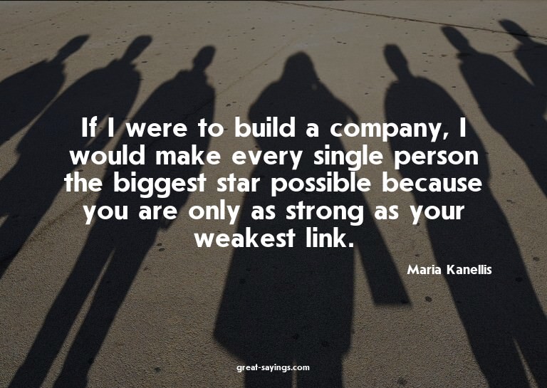 If I were to build a company, I would make every single