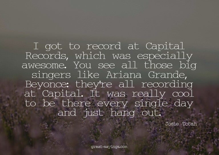 I got to record at Capital Records, which was especiall