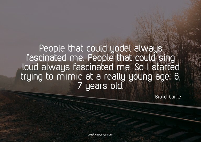 People that could yodel always fascinated me. People th