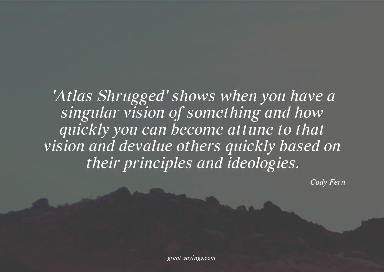 'Atlas Shrugged' shows when you have a singular vision
