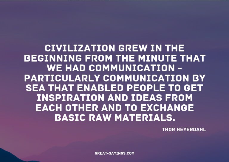 Civilization grew in the beginning from the minute that