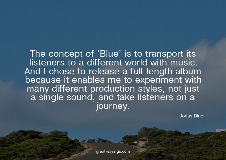 The concept of 'Blue' is to transport its listeners to