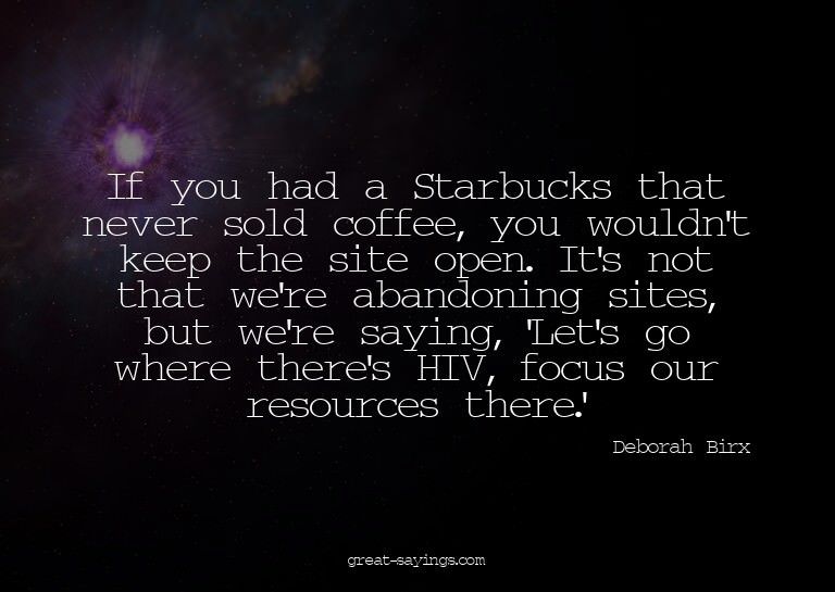 If you had a Starbucks that never sold coffee, you woul