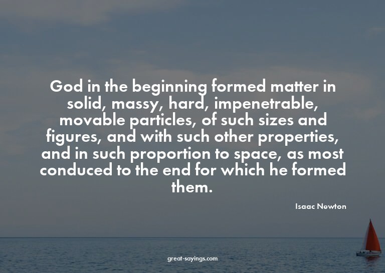 God in the beginning formed matter in solid, massy, har