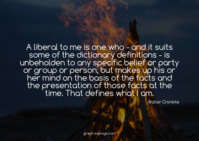 A liberal to me is one who - and it suits some of the d