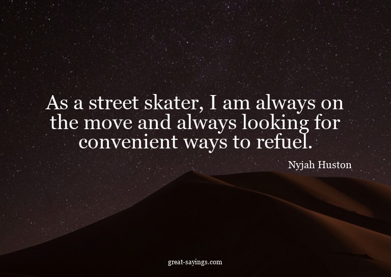 As a street skater, I am always on the move and always