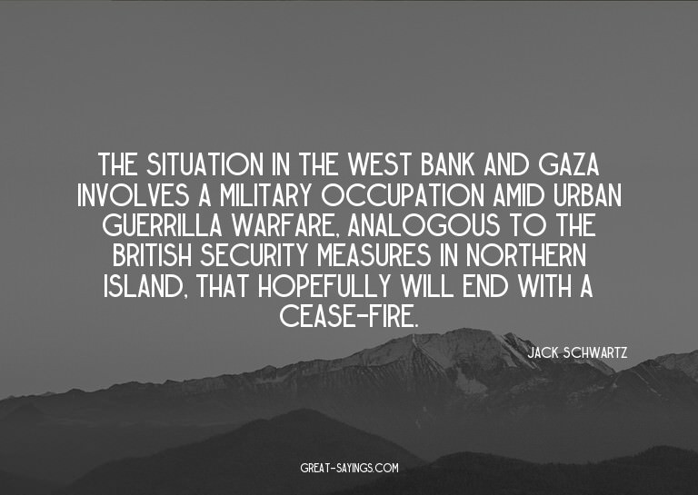 The situation in the West Bank and Gaza involves a mili