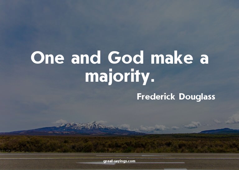One and God make a majority.

