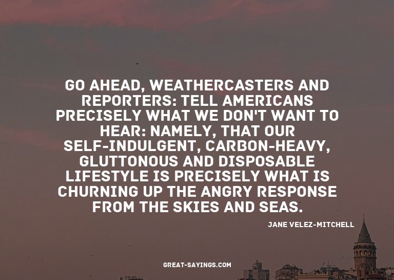 Go ahead, weathercasters and reporters: Tell Americans