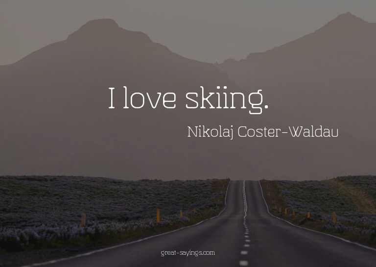 I love skiing.

