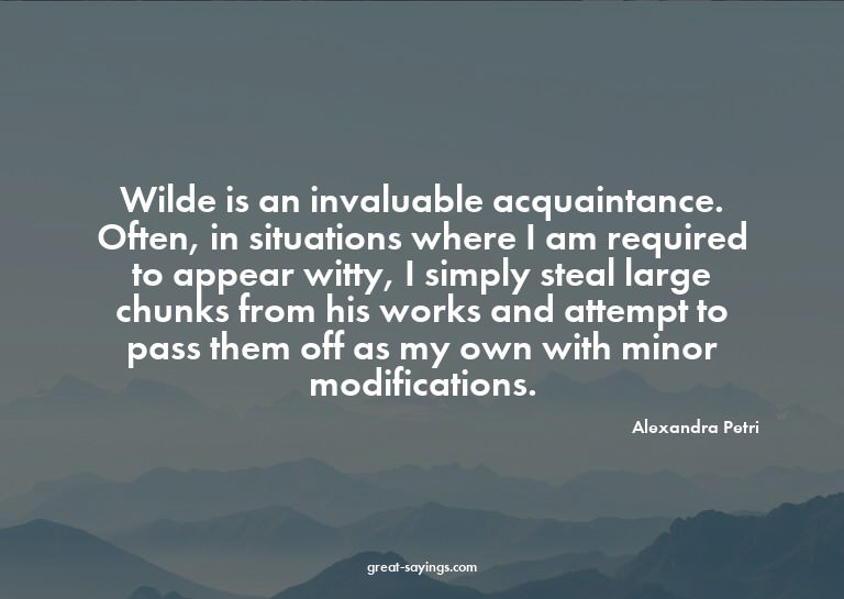 Wilde is an invaluable acquaintance. Often, in situatio