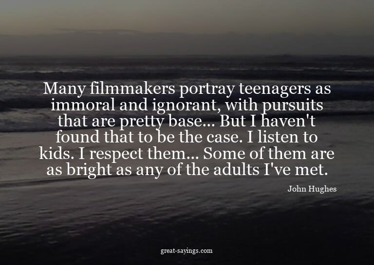 Many filmmakers portray teenagers as immoral and ignora