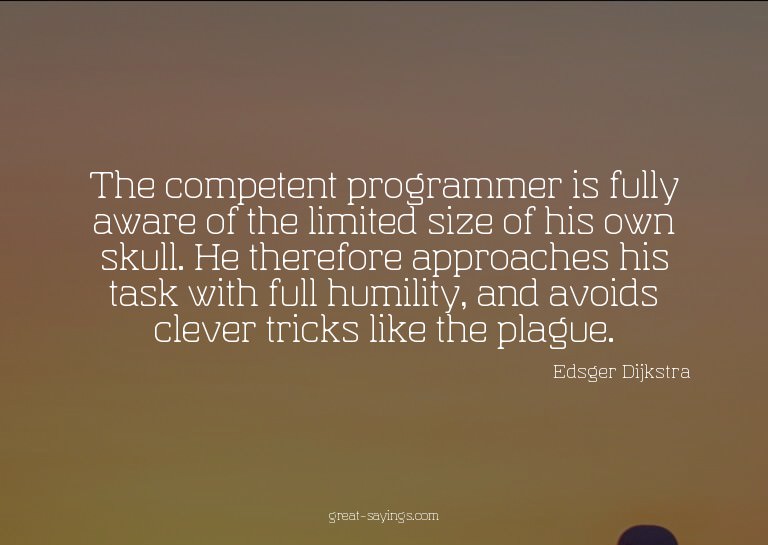 The competent programmer is fully aware of the limited