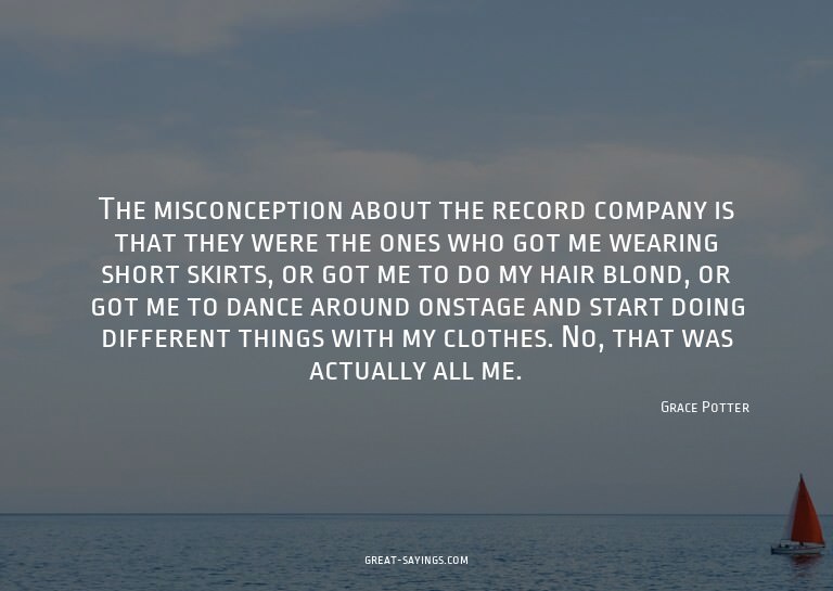 The misconception about the record company is that they