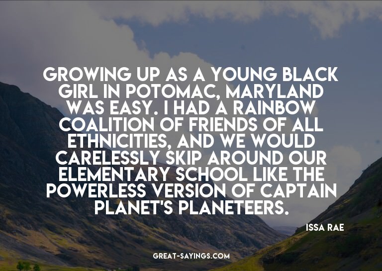 Growing up as a young black girl in Potomac, Maryland w