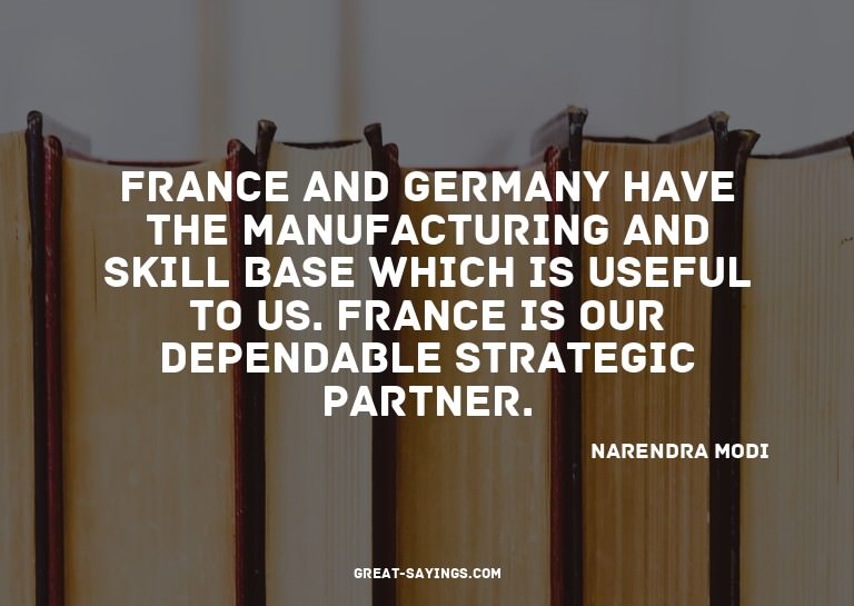 France and Germany have the manufacturing and skill bas