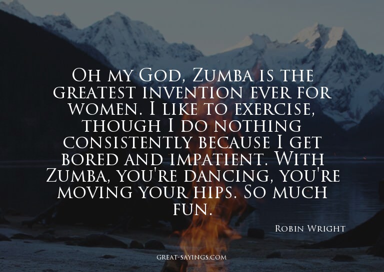 Oh my God, Zumba is the greatest invention ever for wom