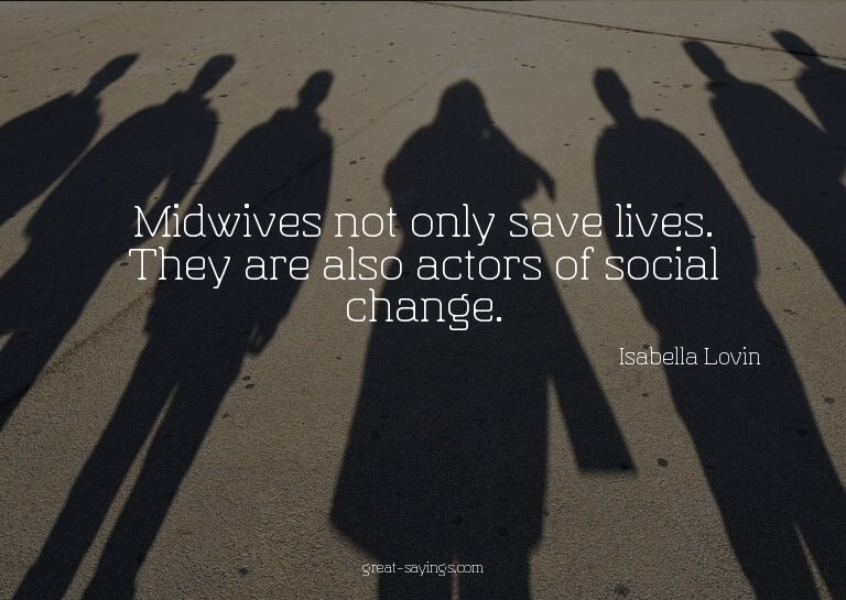 Midwives not only save lives. They are also actors of s