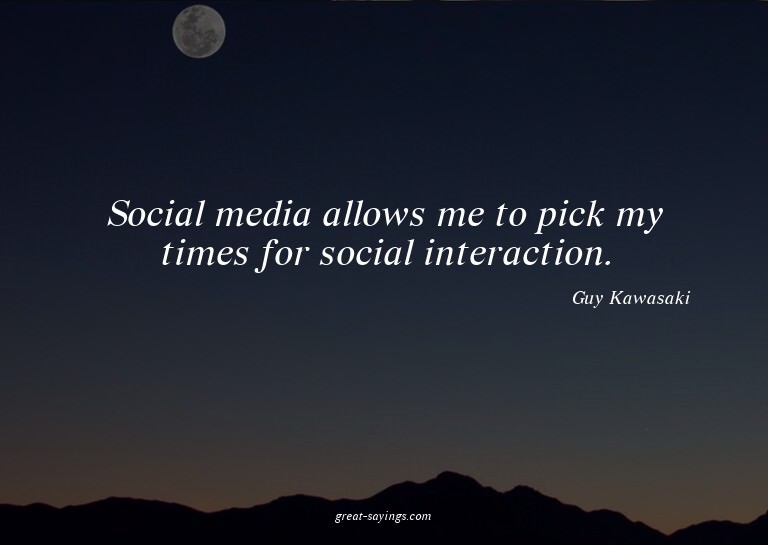 Social media allows me to pick my times for social inte