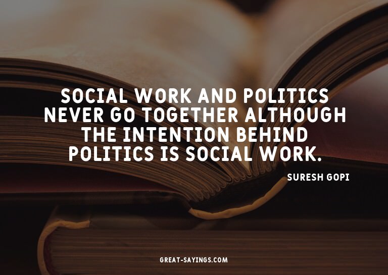 Social work and politics never go together although the
