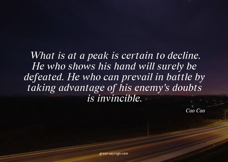 What is at a peak is certain to decline. He who shows h