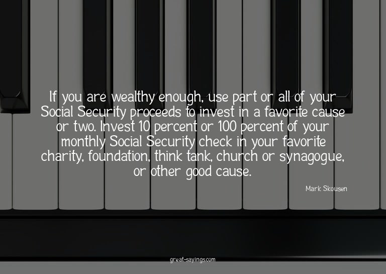 If you are wealthy enough, use part or all of your Soci