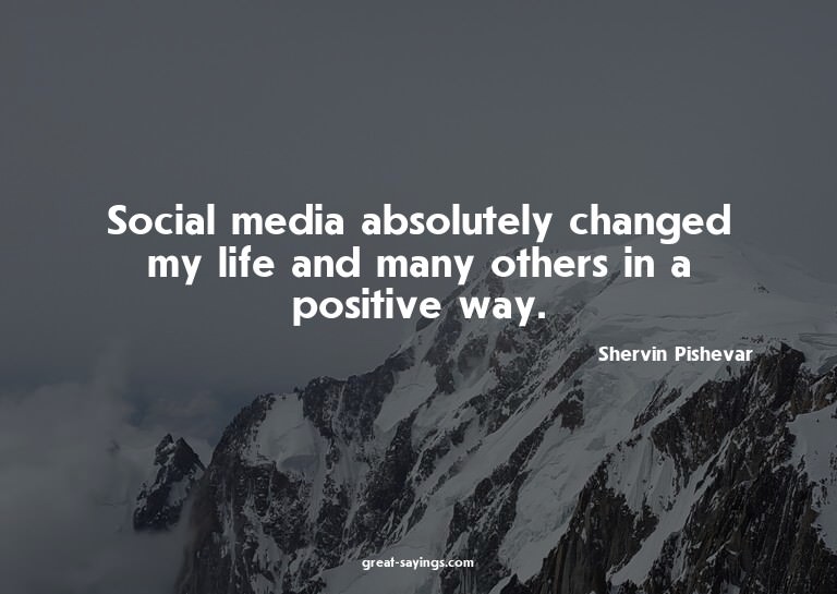Social media absolutely changed my life and many others