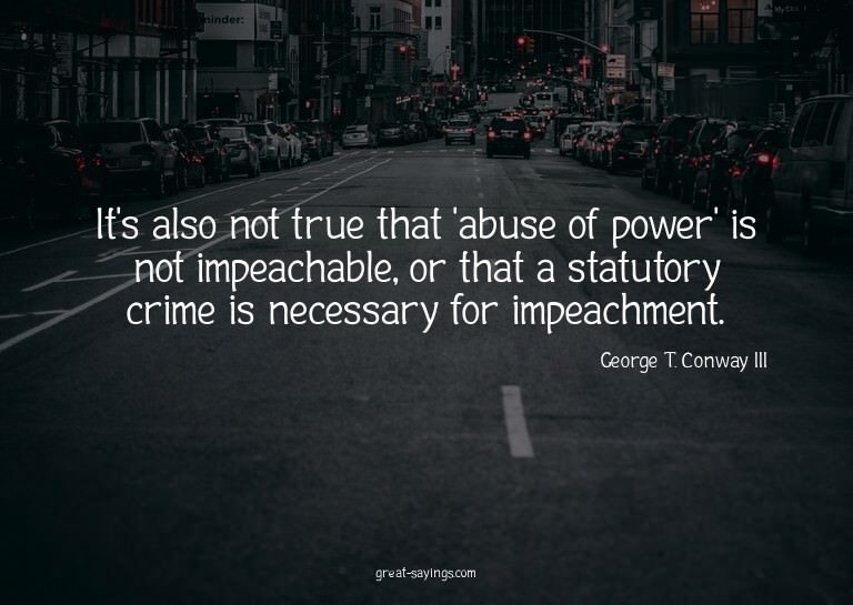 It's also not true that 'abuse of power' is not impeach