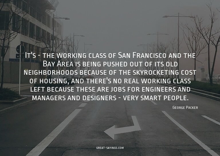 It's - the working class of San Francisco and the Bay A