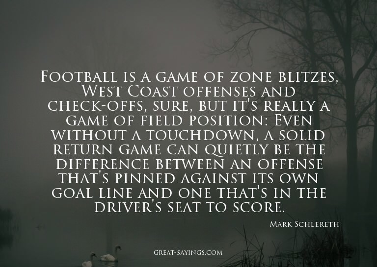Football is a game of zone blitzes, West Coast offenses