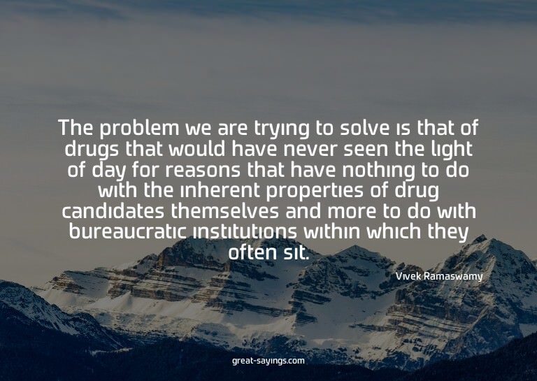 The problem we are trying to solve is that of drugs tha