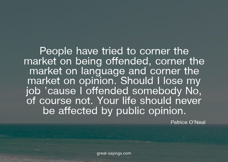 People have tried to corner the market on being offende
