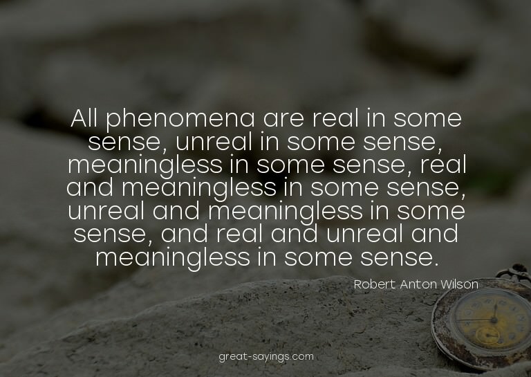 All phenomena are real in some sense, unreal in some se