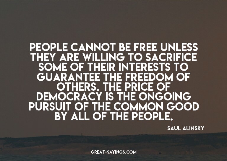 People cannot be free unless they are willing to sacrif