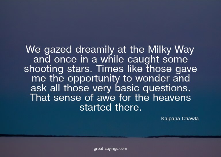 We gazed dreamily at the Milky Way and once in a while
