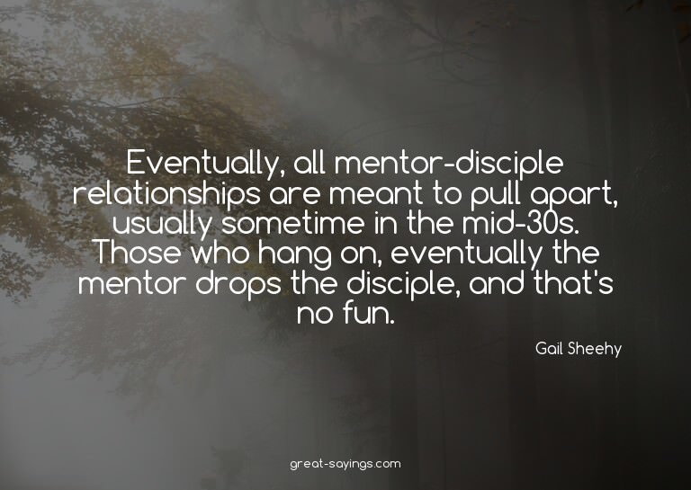 Eventually, all mentor-disciple relationships are meant