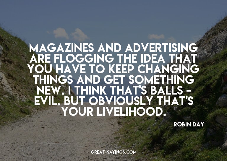 Magazines and advertising are flogging the idea that yo