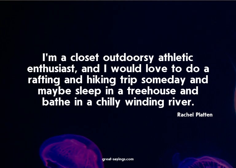 I'm a closet outdoorsy athletic enthusiast, and I would