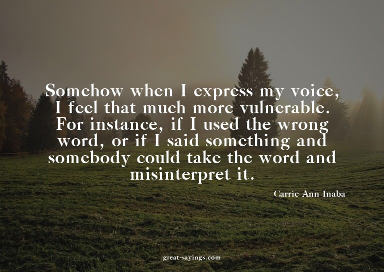 Somehow when I express my voice, I feel that much more
