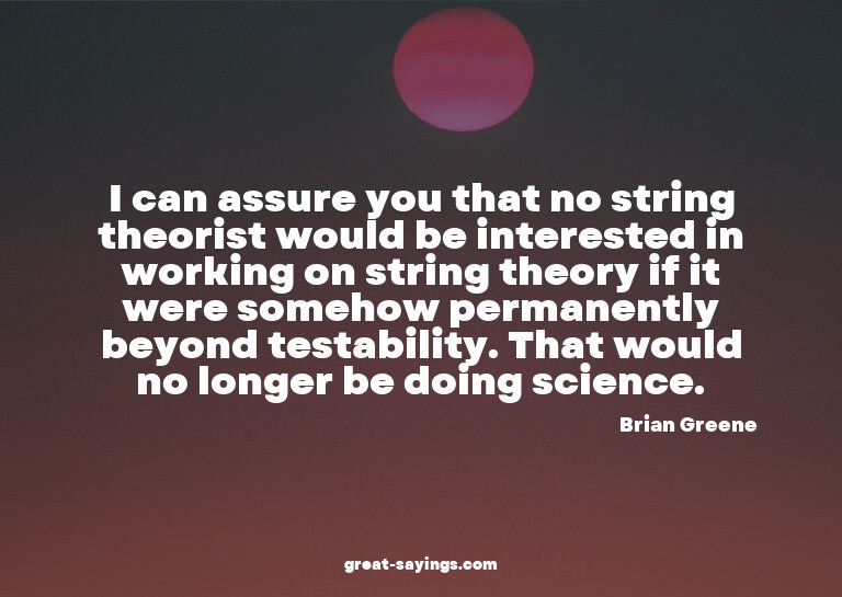 I can assure you that no string theorist would be inter