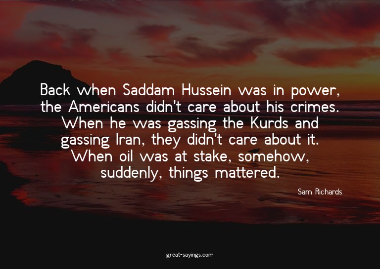 Back when Saddam Hussein was in power, the Americans di