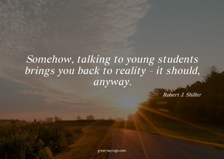 Somehow, talking to young students brings you back to r