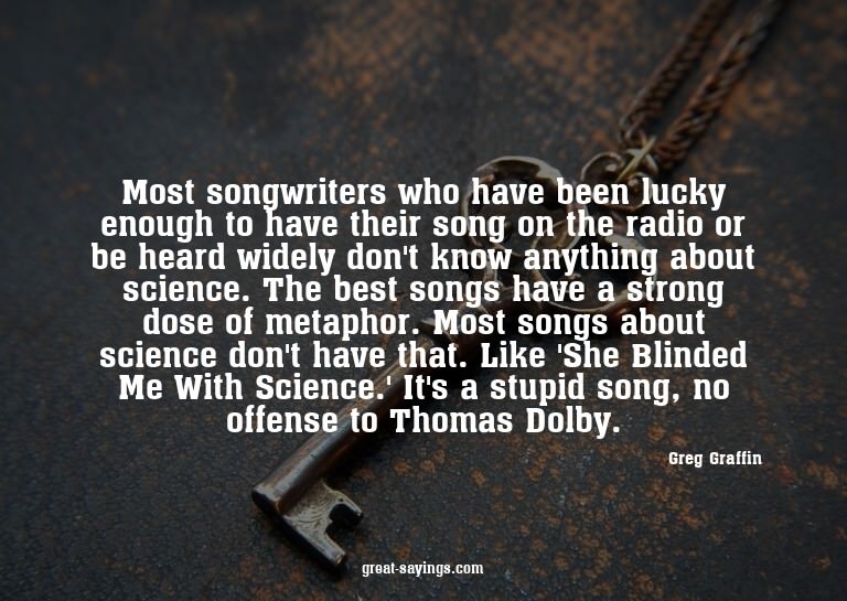 Most songwriters who have been lucky enough to have the