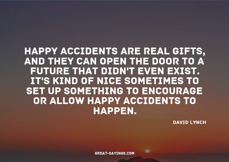 Happy accidents are real gifts, and they can open the d
