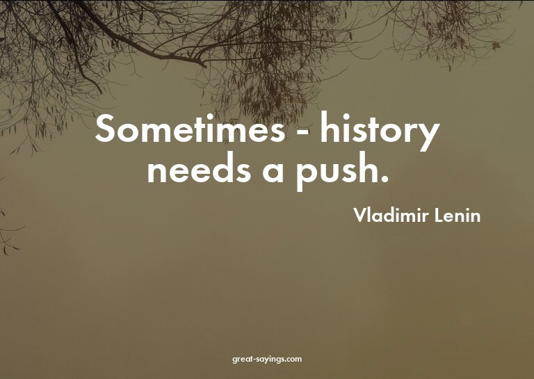 Sometimes - history needs a push.

